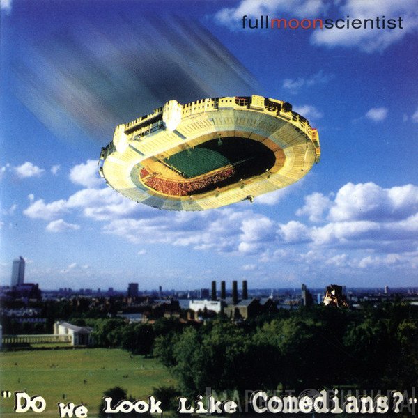 Full Moon Scientist - Do We Look Like Comedians?