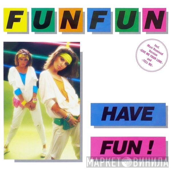 Fun Fun  - Have Fun!