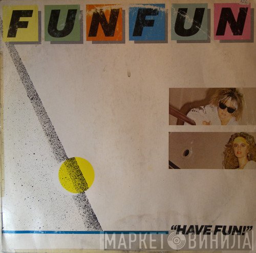 Fun Fun  - Have Fun!