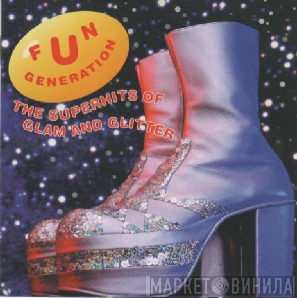  - Fun Generation - The Superhits Of Glam And Glitter
