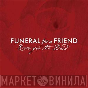 Funeral For A Friend  - Roses For The Dead