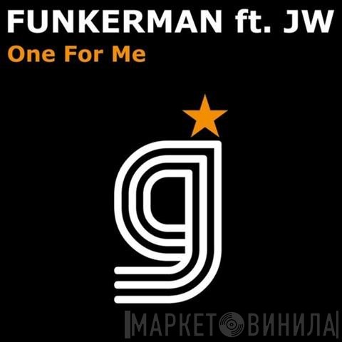 Funkerman Ft. JW   - One For Me