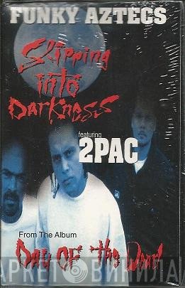Funky Aztecs Featuring 2Pac  - Slipping In To Darkness