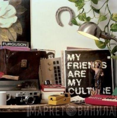 Furguson - My Friends Are My Culture