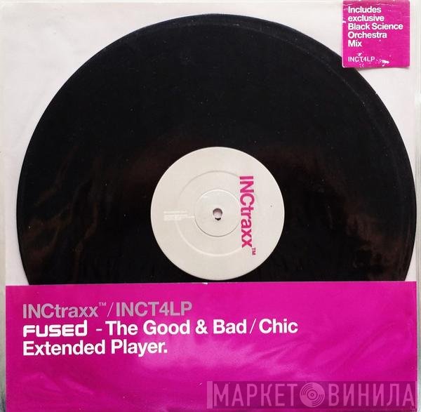 Fused  - The Good & Bad / Chic
