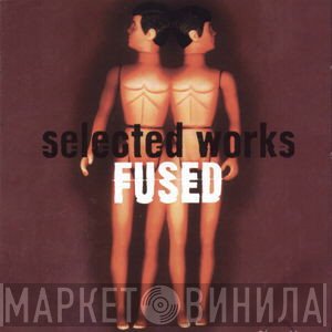 Fused  - Selected Works