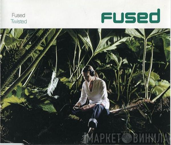 Fused  - Twisted