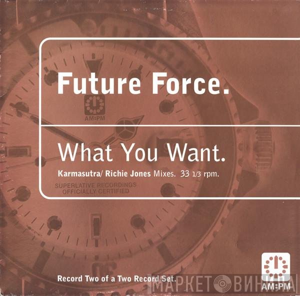 Future Force - What You Want (Karmasutra / Richie Jones Mixes)
