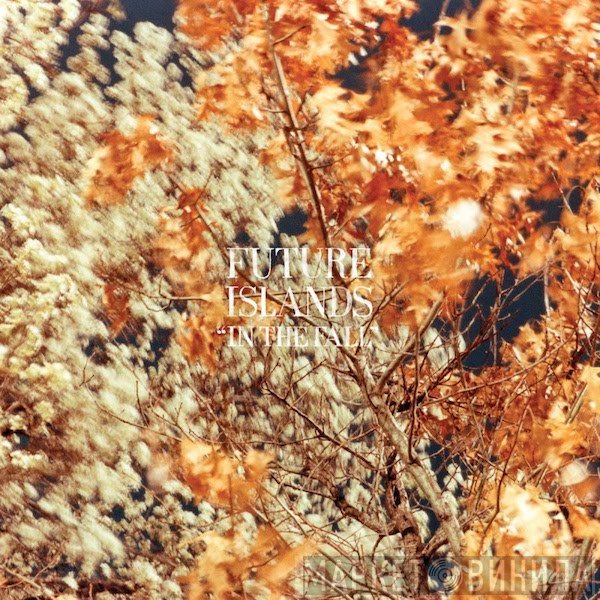 Future Islands  - In The Fall