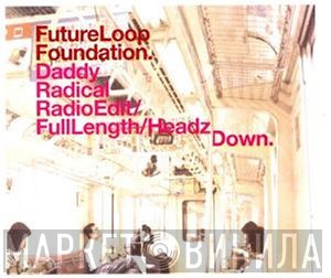 Future Loop Foundation - Daddy Radical