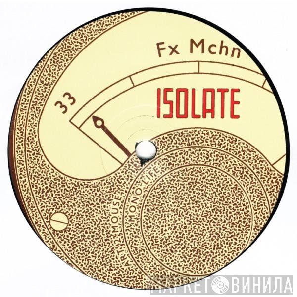 Fx Mchn  - Isolate