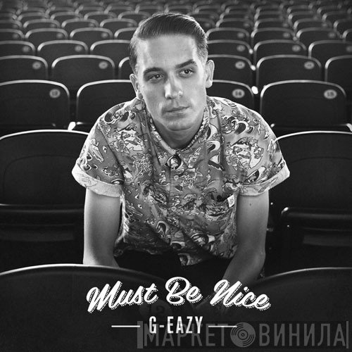 G-Eazy  - Must Be Nice
