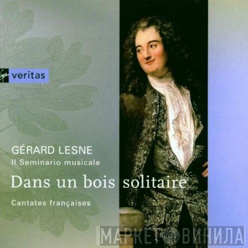 Gérard Lesne, Il Seminario Musicale - Dans Un Bois Solitaire: Cantates Françaises