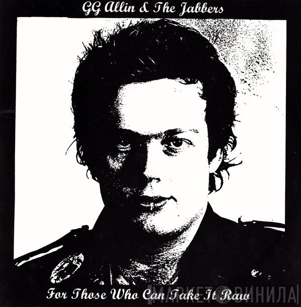 GG Allin & The Jabbers - For Those Who Can Take It Raw