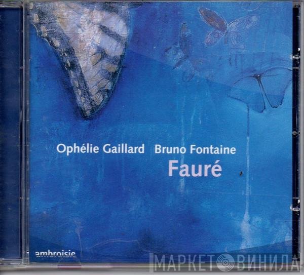 Gabriel Fauré / Ophélie Gaillard & Bruno Fontaine  - Fauré