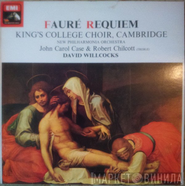Gabriel Fauré, David Willcocks, Robert Chilcott, The King's College Choir Of Cambridge, New Philharmonia Orchestra, John Carol Case - Requiem
