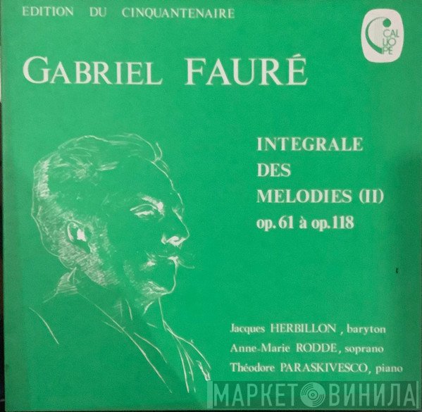Gabriel Fauré, Jacques Herbillon, Anne-Marie Rodde, Théodore Paraskivesco - Intégrale Des Mélodies (II) Op. 61 à Op. 118