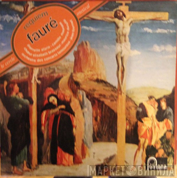 Gabriel Fauré - Pierrette Alarie, Camille Maurane, Choeurs Elisabeth Brasseur, Maurice Duruflé, Jean Fournet Conducting Orchestre Des Concerts Lamoureux  - Requiem