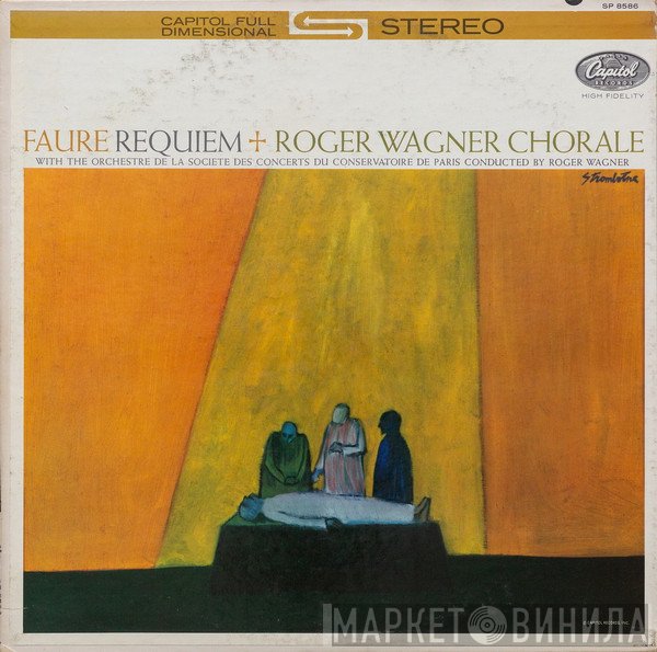 Gabriel Fauré, The Roger Wagner Chorale With Orchestre De La Société Des Concerts Du Conservatoire Conducted By Roger Wagner  - Requiem