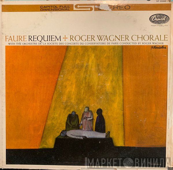 Gabriel Fauré, The Roger Wagner Chorale With Orchestre De La Société Des Concerts Du Conservatoire Conducted By Roger Wagner  - Requiem