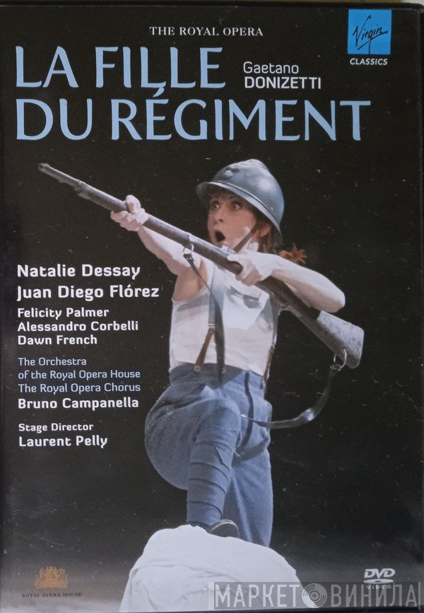 Gaetano Donizetti - Natalie Dessay, Juan Diego Florez, Felicity Palmer, Alessandro Corbelli, Dawn French, Orchestra Of The Royal Opera House, Covent Garden, Chorus Of The Royal Opera House, Covent Garden, Bruno Campanella  - La Fille du Régiment