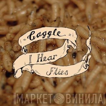 Gaggle - I Hear Flies