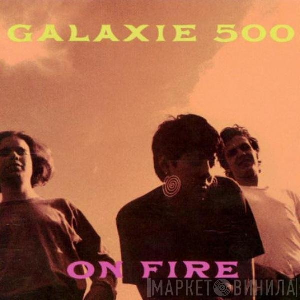 Galaxie 500 - On Fire