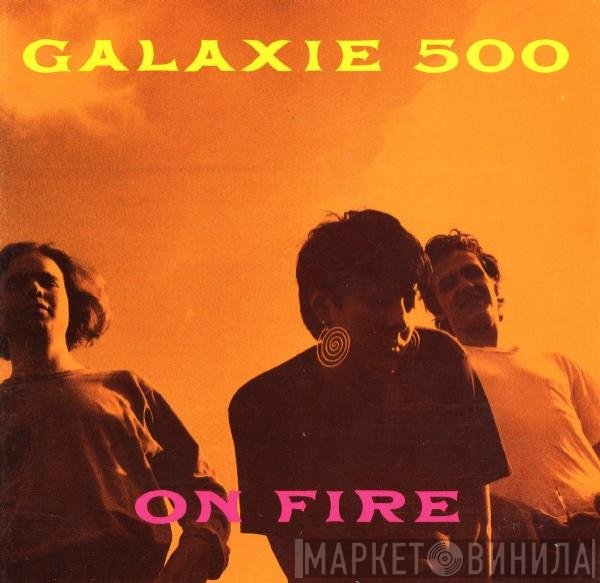 Galaxie 500  - On Fire