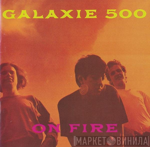 Galaxie 500  - On Fire