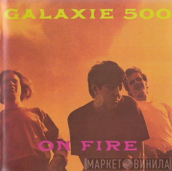 Galaxie 500  - On Fire