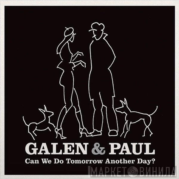 Galen & Paul - Can We Do Tomorrow Another Day?