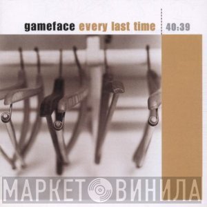 Gameface - Every Last Time
