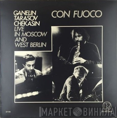 Ganelin / Tarasov / Chekasin  - Con Fuoco - Live In Moscow And West Berlin