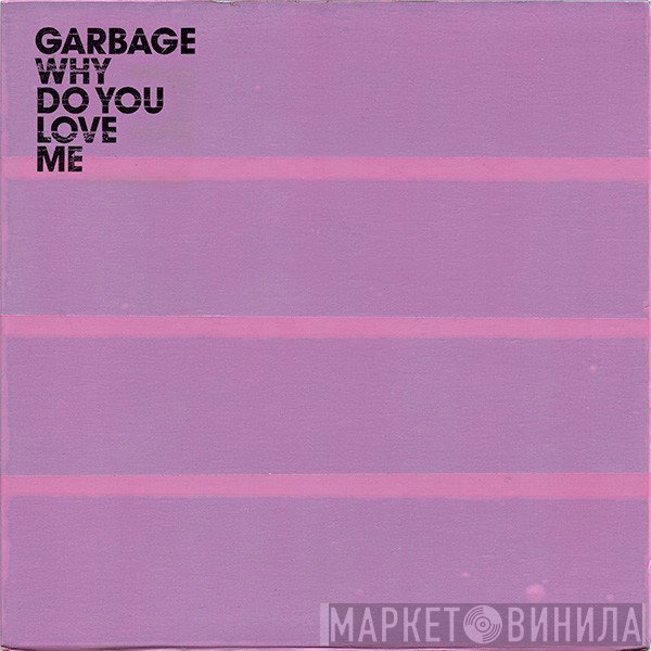 Garbage - Why Do You Love Me