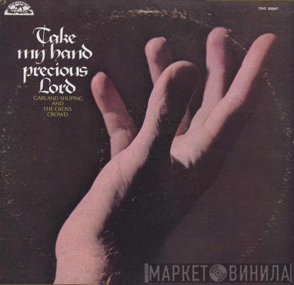 Garland Shuping, The Cross Crowd - Take My Hands Precious Lord
