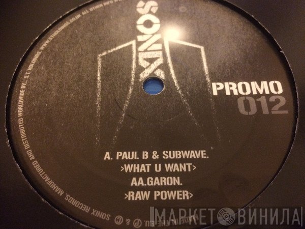 Garon, Subwave, Paul B - What U Want / Raw Power