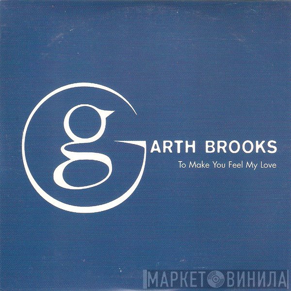 Garth Brooks - To Make You Feel My Love
