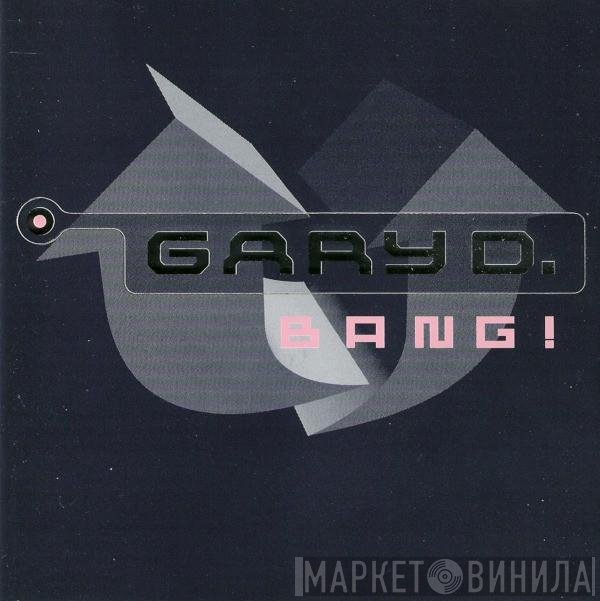Gary D.  - Bang!