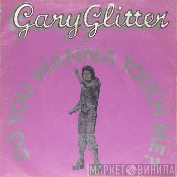 Gary Glitter  - Do You Wanna Touch Me?
