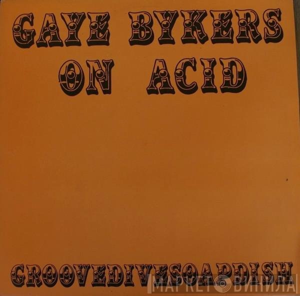 Gaye Bykers On Acid  - Groovedivesoapdish