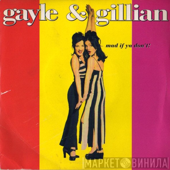 Gayle & Gillian - Mad If Ya Don't!
