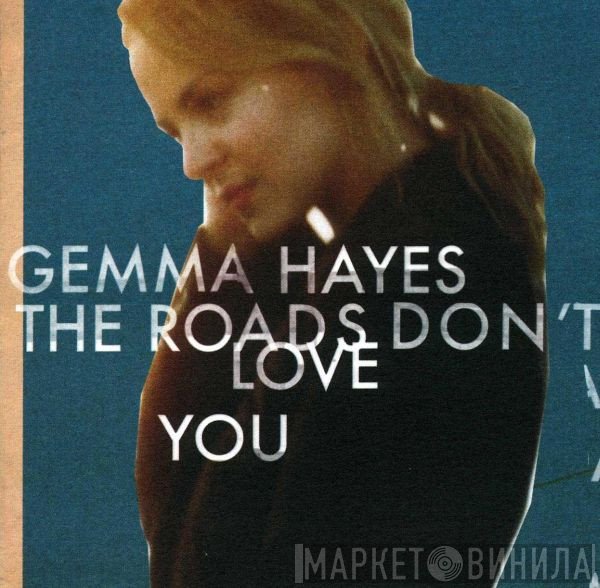 Gemma Hayes - The Roads Don't Love You