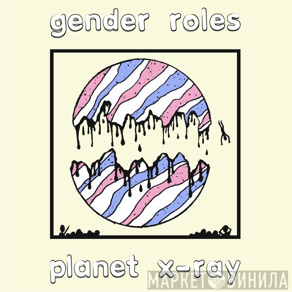 Gender Roles  - Planet X-Ray