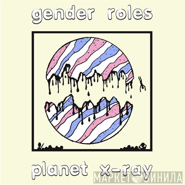 Gender Roles  - Planet X-Ray