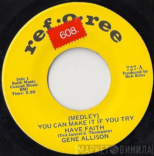 Gene Allison - (Medley) You Can Make It If You Try - Have Faith / How Long's The Train Been Gone