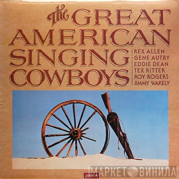 Gene Autry, Tex Ritter, Rex Allen, Jimmy Wakely, Roy Rogers , Eddie Dean - The Great American Singing Cowboys