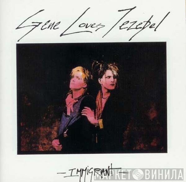 Gene Loves Jezebel  - Immigrant
