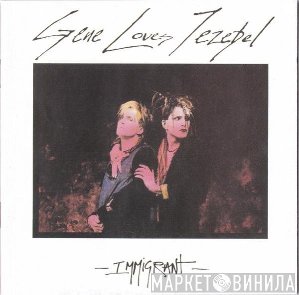 Gene Loves Jezebel  - Immigrant