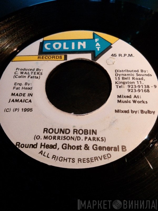 General B, Round Head, Ghost  - Round Robin