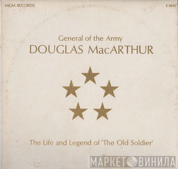 General Douglas MacArthur - The Life And Legend Of 'The Old Soldier'